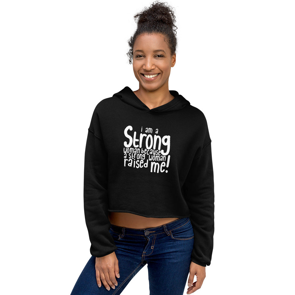 A Strong Woman Raised Me - Crop Hoodie