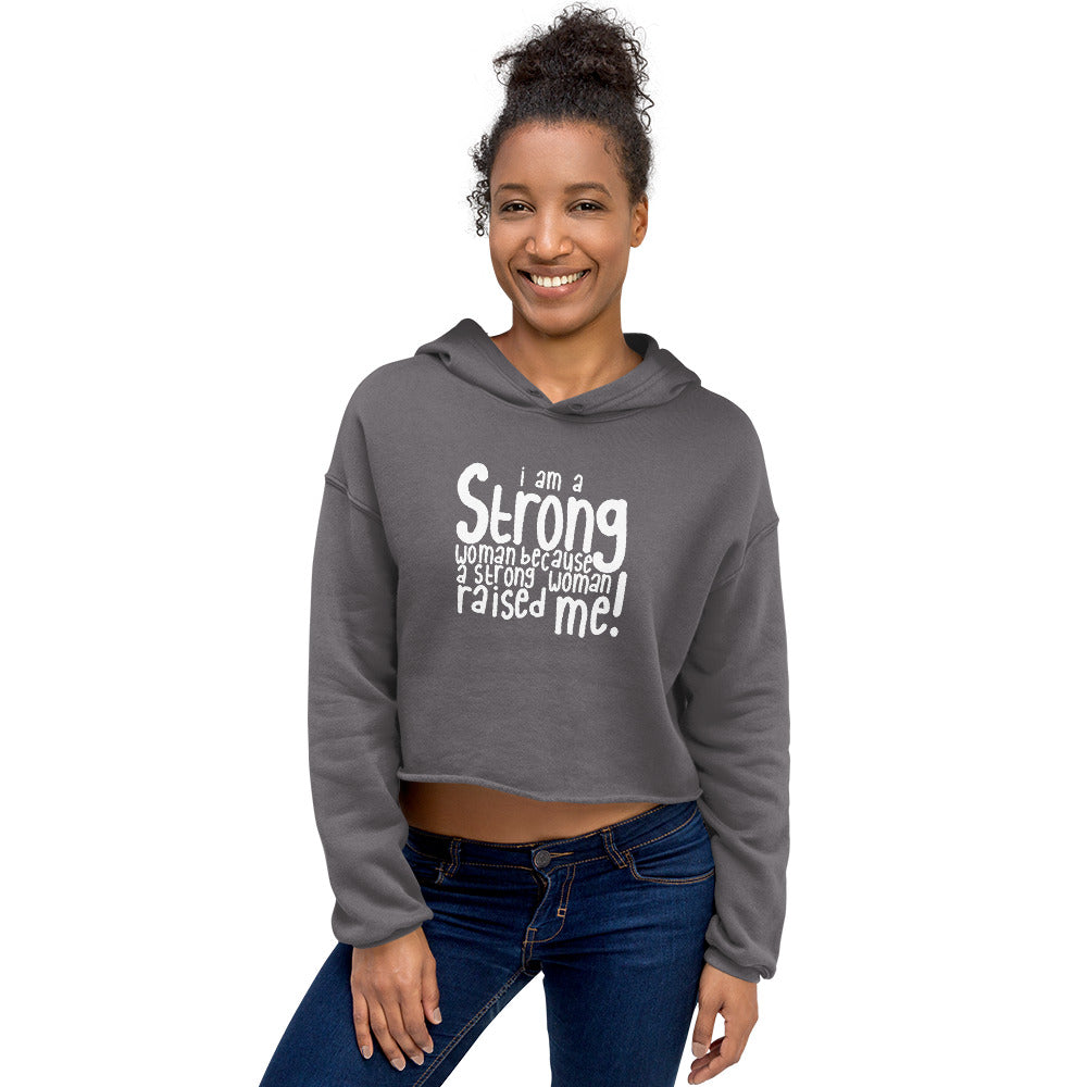 A Strong Woman Raised Me - Crop Hoodie