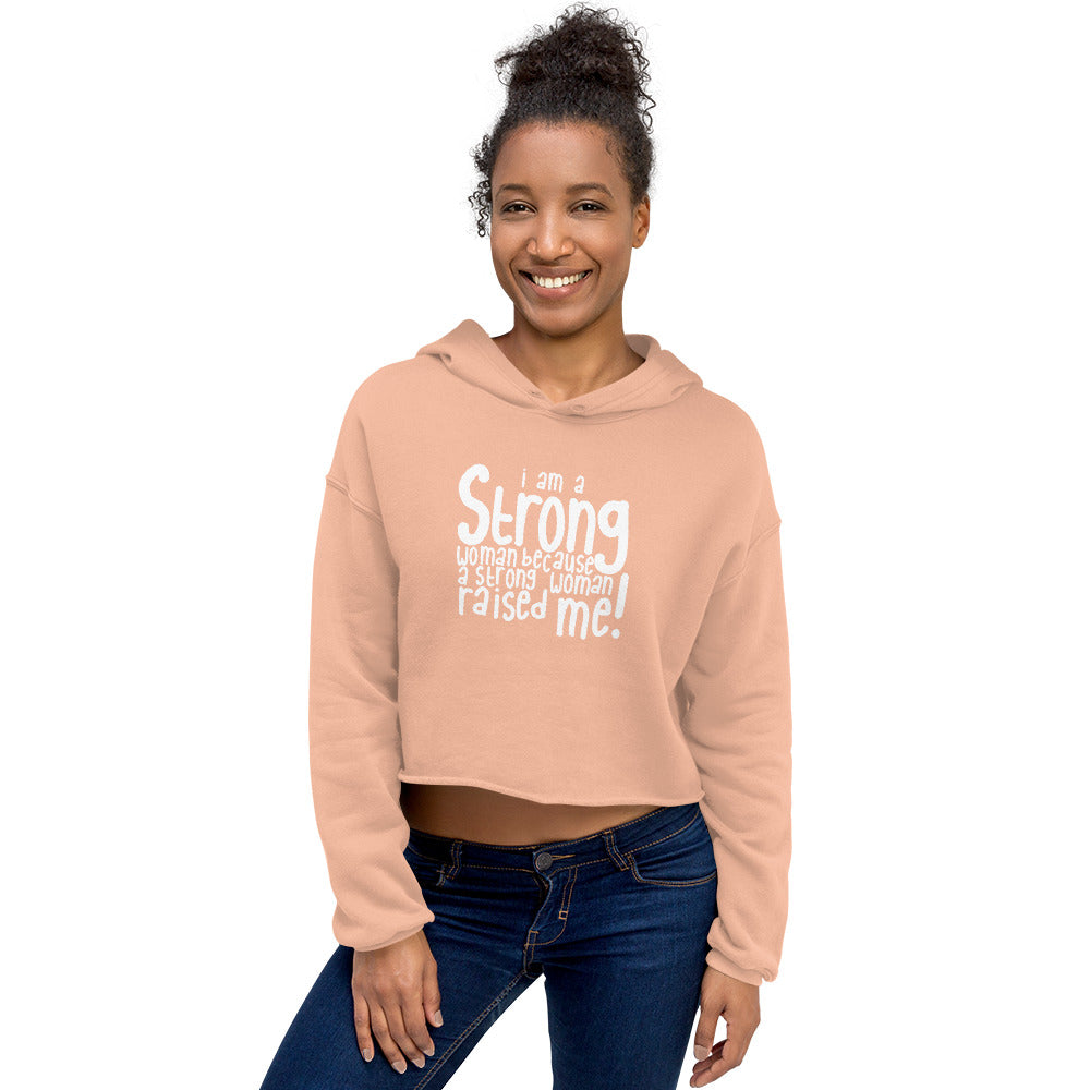 A Strong Woman Raised Me - Crop Hoodie