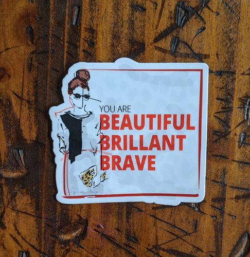 You are beautiful, brilliant, brave sticker