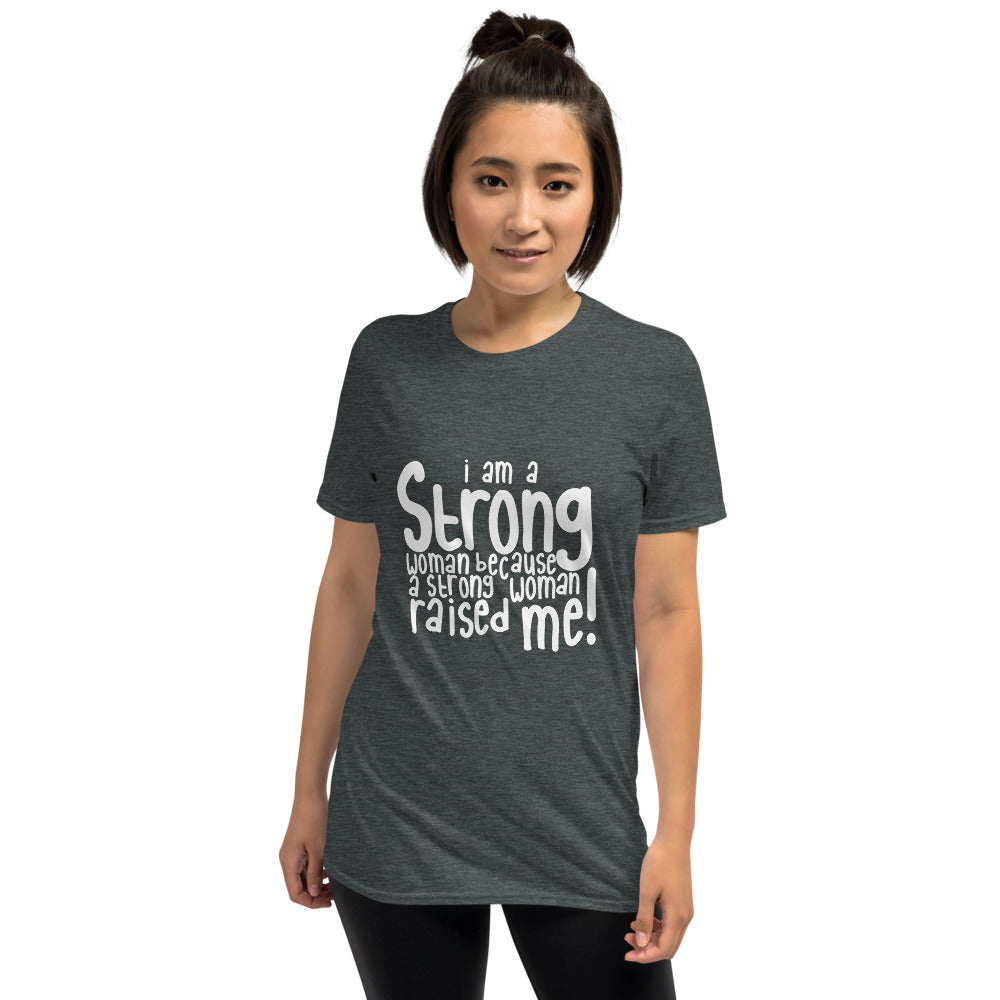 A Strong Woman Raised Me - Short-Sleeve Unisex T-Shirt