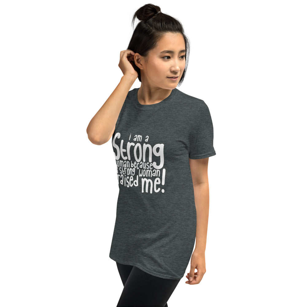 A Strong Woman Raised Me - Short-Sleeve Unisex T-Shirt